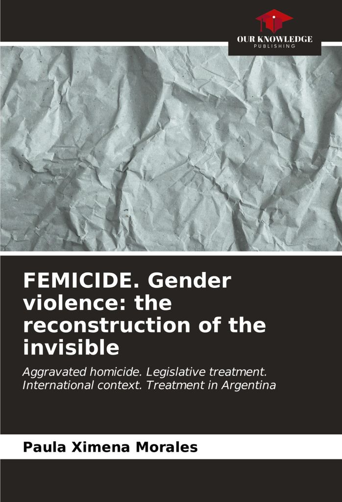 FEMICIDE. Gender violence: the reconstruction of the invisible