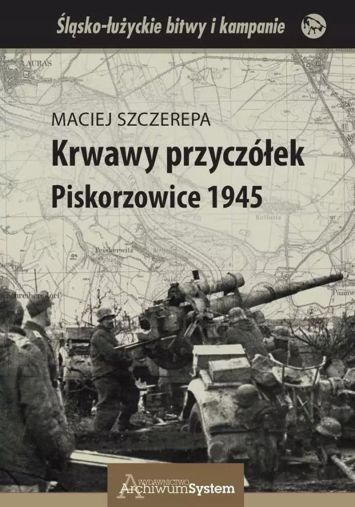 Krwawy przyczółek Piskorzowice 1945 - Maciej Szczerepa (Buch auf Polnisch)