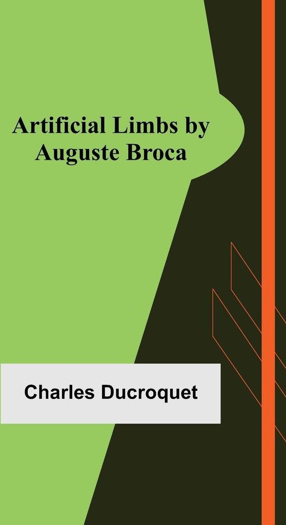 Artificial Limbs by Auguste Broca