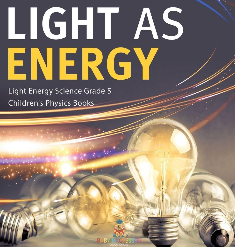 Light as Energy | Light Energy Science Grade 5 | Children's Physics Books