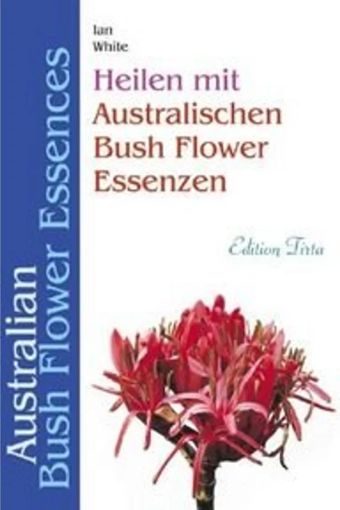 Essences Bush Flower Essenzen : le guide expert des remèdes naturels