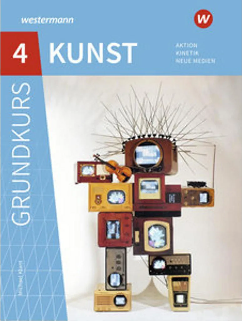 Grundkurs Kunst 4 Sekundarstufe II Aktion Kinetik Neue Medien Manuel