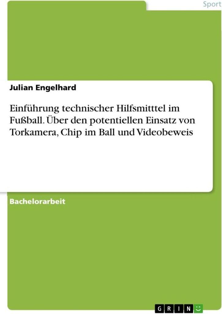 Einführung technischer Hilfsmitttel im Fußball. Über den potentiellen Einsatz von Torkamera, Chip im Ball und Videobeweis