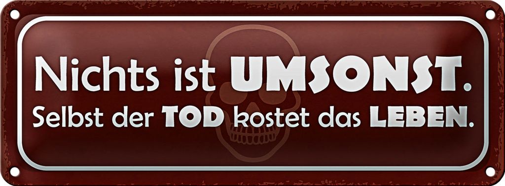 Blechschild Spruch 27x10cm nichts ist umsonst Tod kostet Dekoration