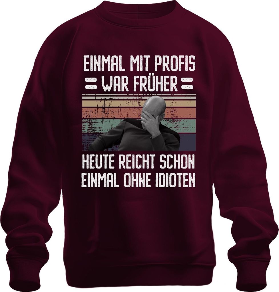 Lustiger Spruch Sarkasmus Früher mit Profis heute ohne Idioten Uni Sweatshirt Pullover, Burgundy, M