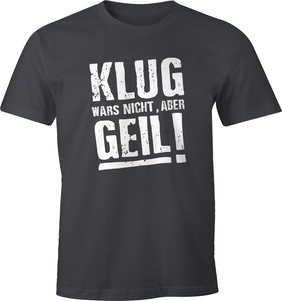 Klug wars nicht aber Geil Shirt Herren T-Shirt Moonworks dunkelgrau S