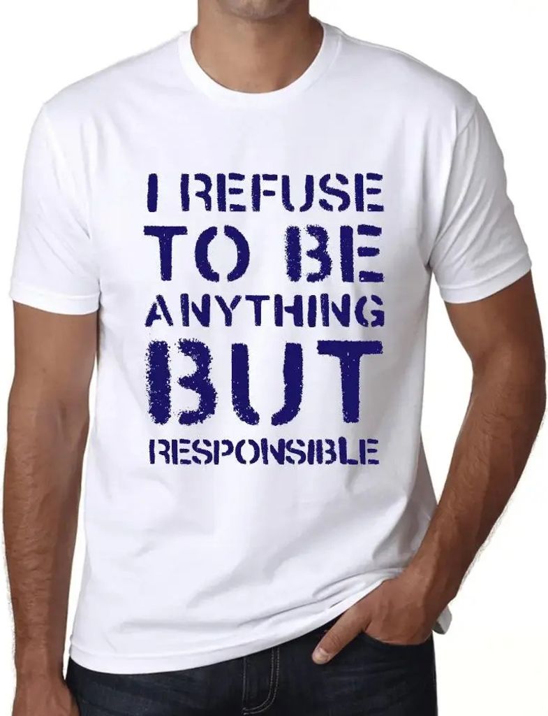 Herren Grafik T-Shirt Ich weigere mich etwas anderes als verantwortlich zu sein – I Refuse To Be Anything But Responsible – Öko-Verantwortlich...