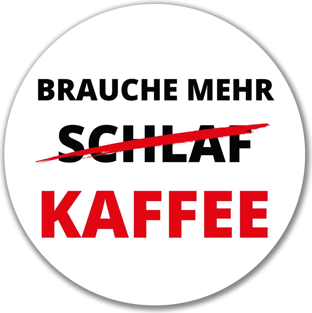 Huuraa Aufkleber Brauche mehr Schlaf Kaffee 10cm rund Sticker Geschenkidee