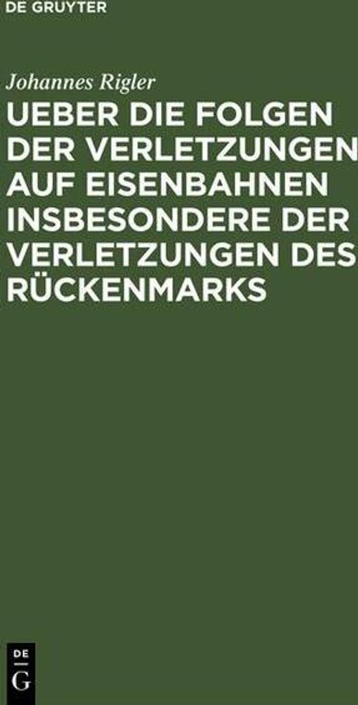 Ueber die Folgen der Verletzungen auf Eisenbahnen insbesondere der Verletzungen des Rückenmarks