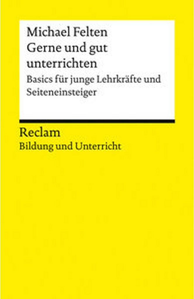 Gerne und gut unterrichten. Basics für junge Lehrkräfte und Seiteneinsteiger