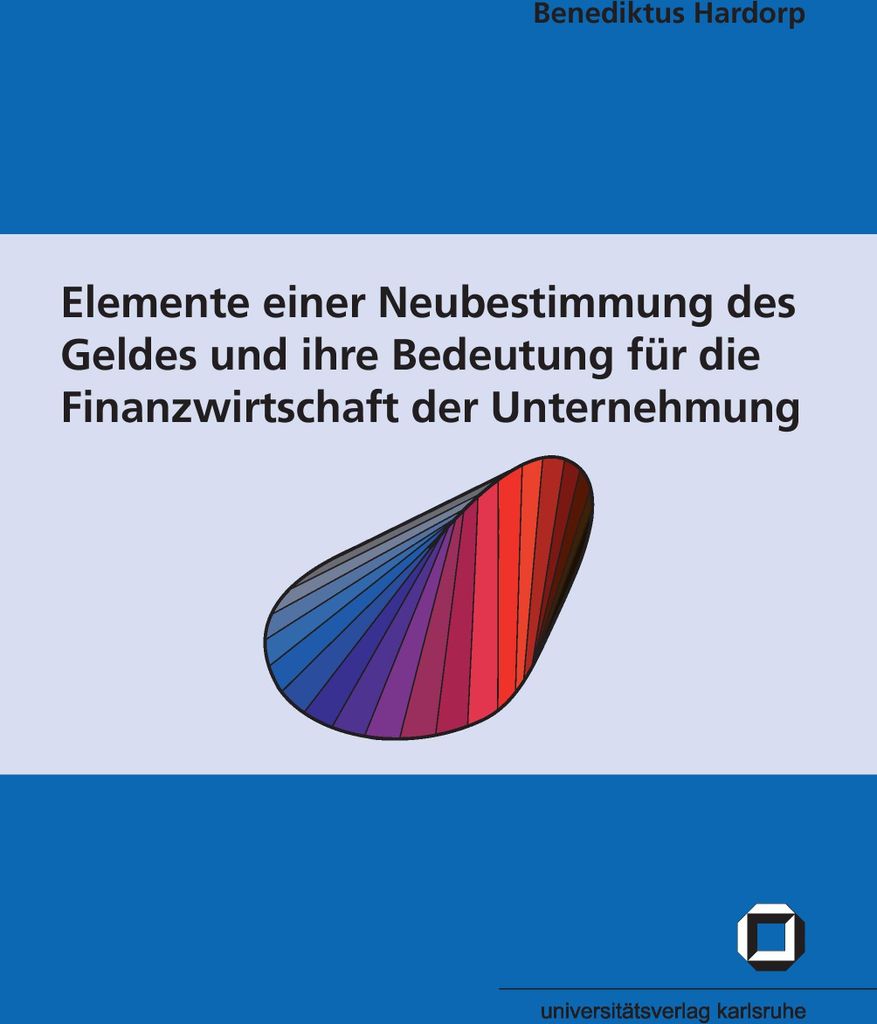 Elemente einer Neubestimmung des Geldes und ihre Bedeutung für die Finanzwirtschaft der Unternehmung
