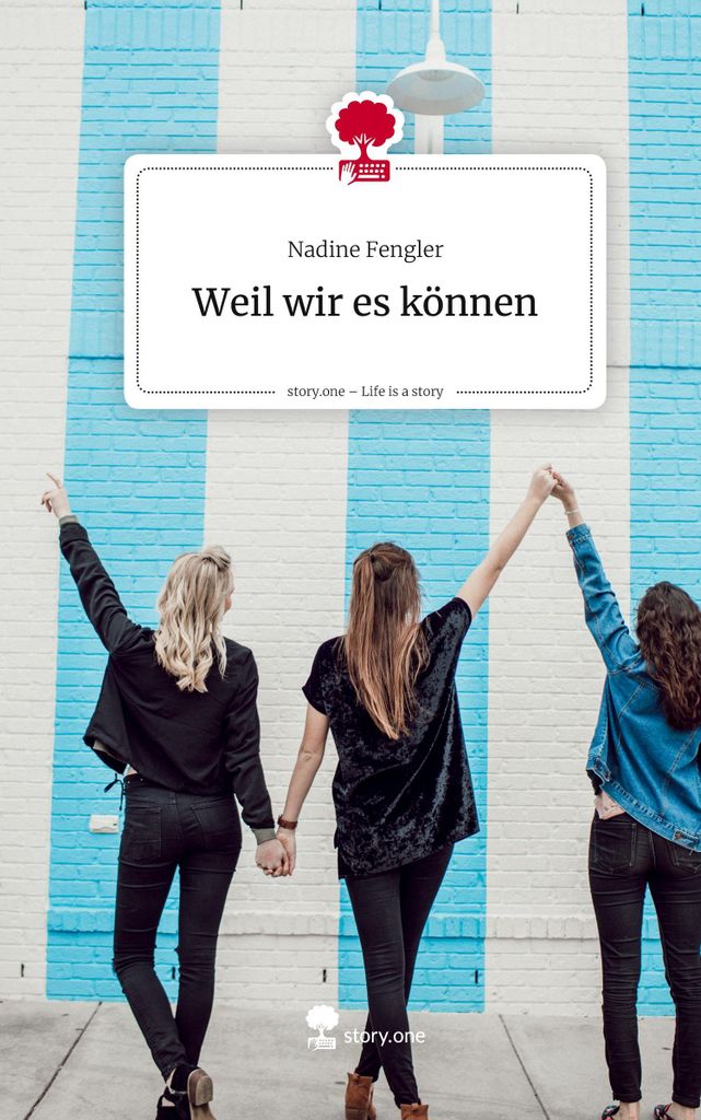 Weil wir es können. Life is a Story - story.one
