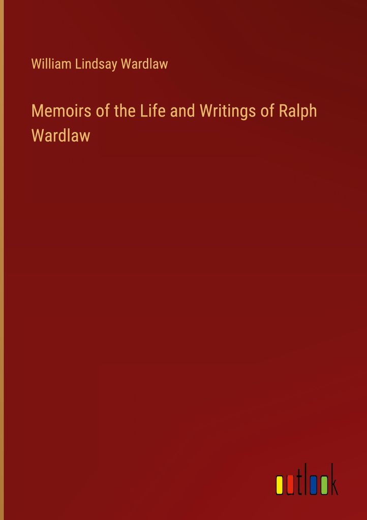 Memoirs of the Life and Writings of Ralph Wardlaw