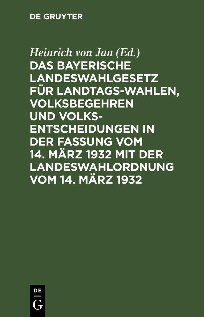 Das Bayerische Landeswahlgesetz für Landtagswahlen, Volksbegehren und Volksentscheidungen in der Fassung vom 14. März 1932 mit der Landeswahlordn...