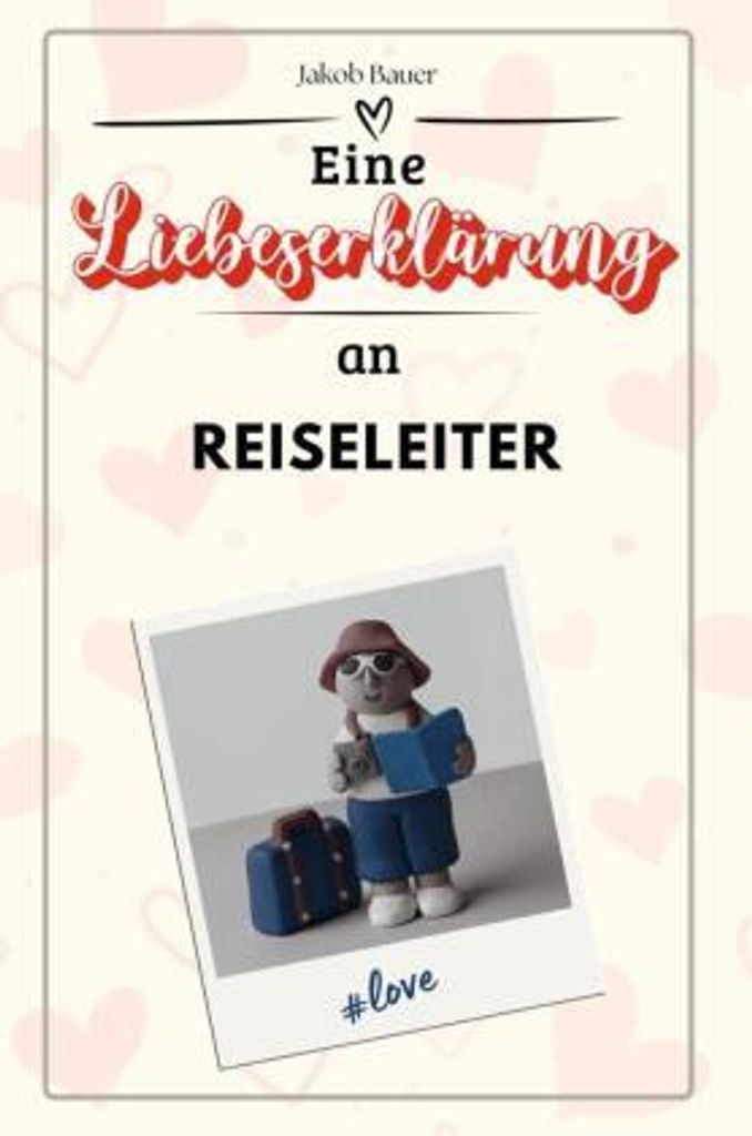 Eine Liebeserklärung an Reiseleiter - Die große Hommage - das perfekte Geschenk für Weihnachten und Geburtstag und jeden Anlass