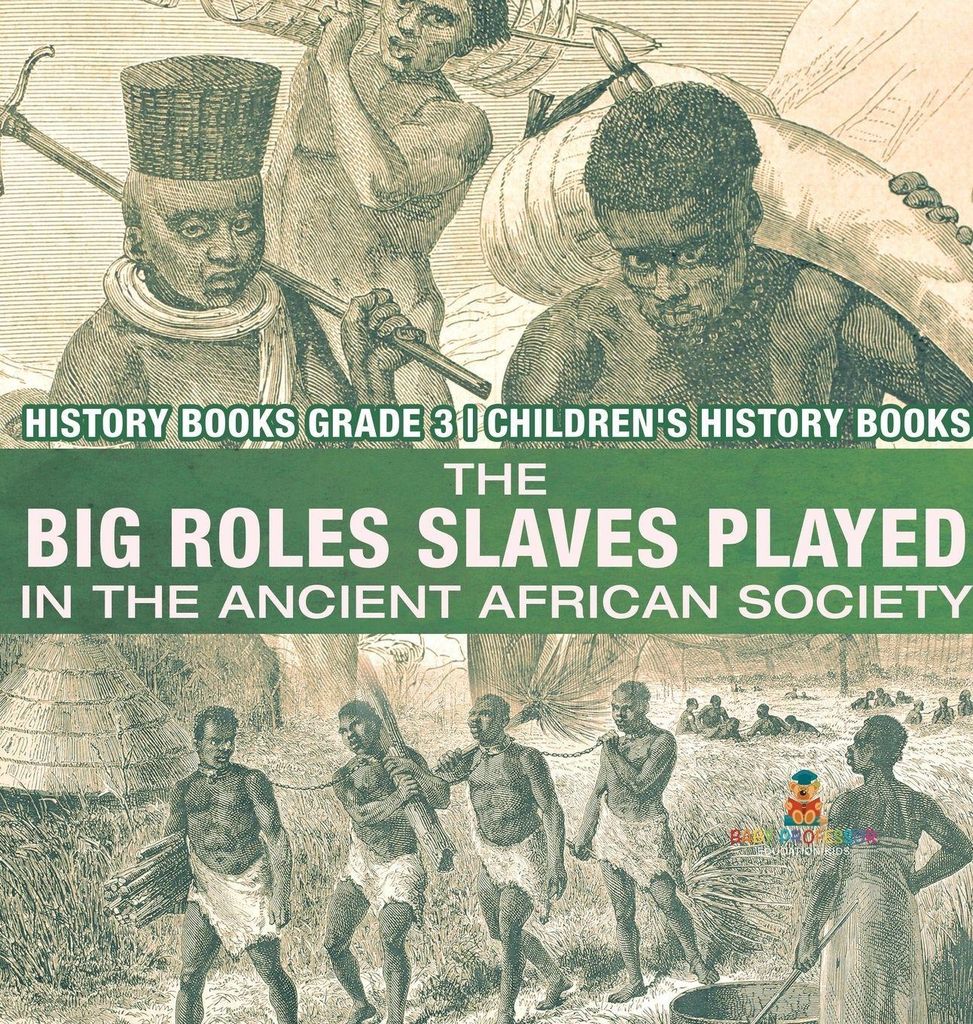 The Big Roles Slaves Played in the Ancient African Society - History Books Grade 3 | Children's History Books