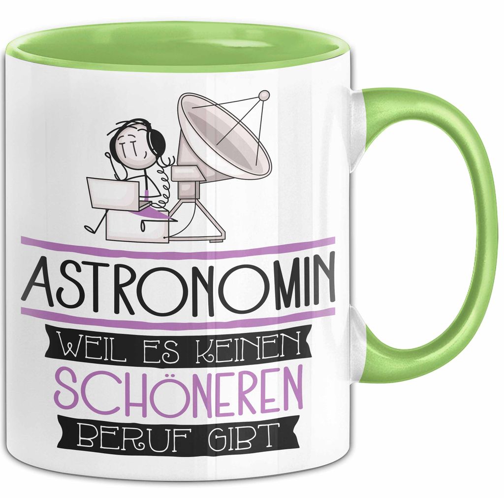 Astronomin Weil Es Keinen Schöneren Beruf Gibt Tasse Geschenk für Eine Astronomin Lustig (Grün)
