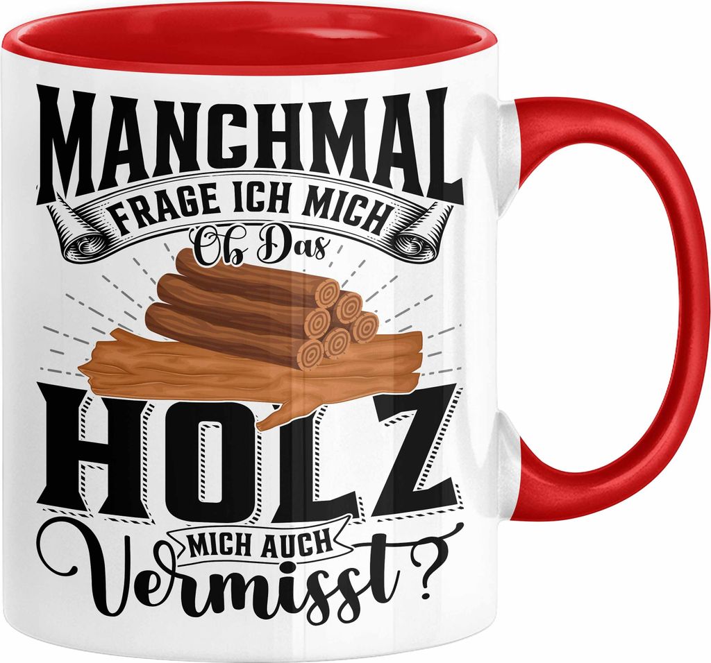 Holzarbeiter Schreiner Tischler Geschenk Tasse Manchmal Frage Ich Mich Ob Das Holz Mich Auch Vermisst Waldarbeiter Kaffee-Becher (Rot)