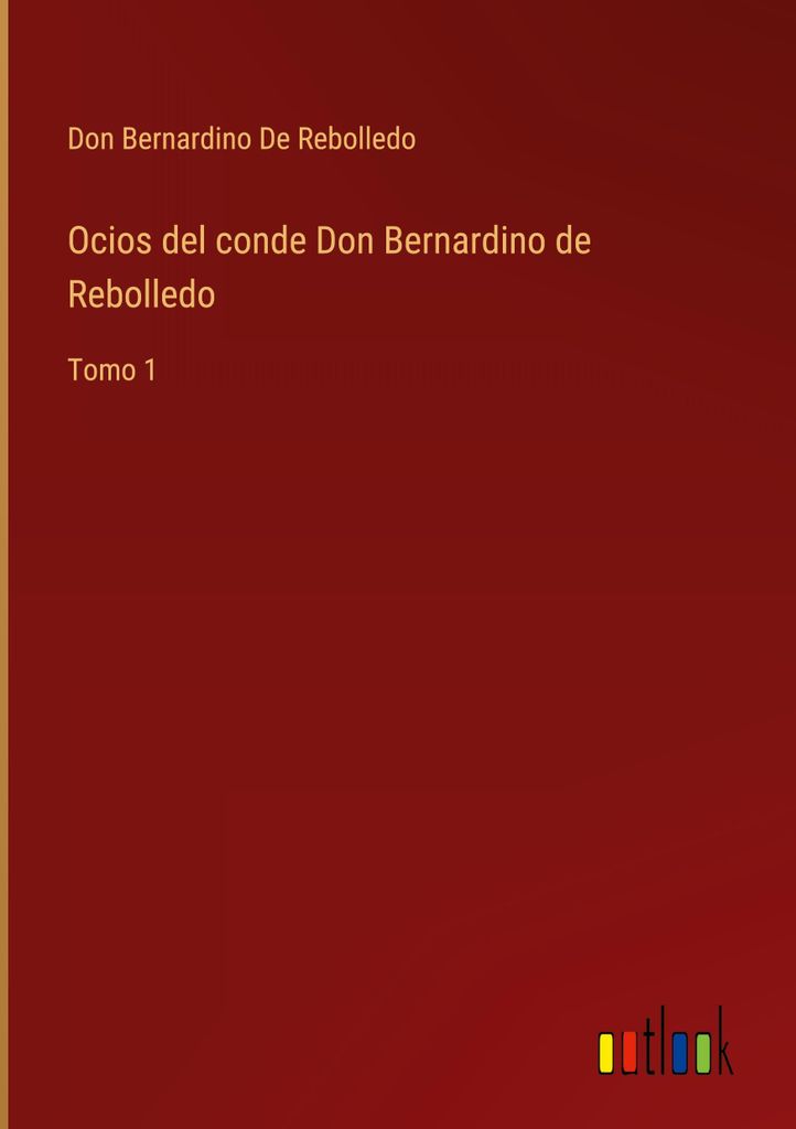 Ocios del conde Don Bernardino de Rebolledo