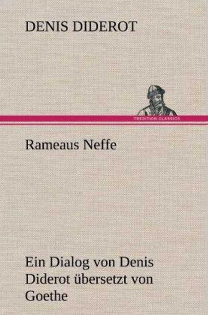 Rameaus Neffe. Übersetzt von Johann Wolfgang von Goethe