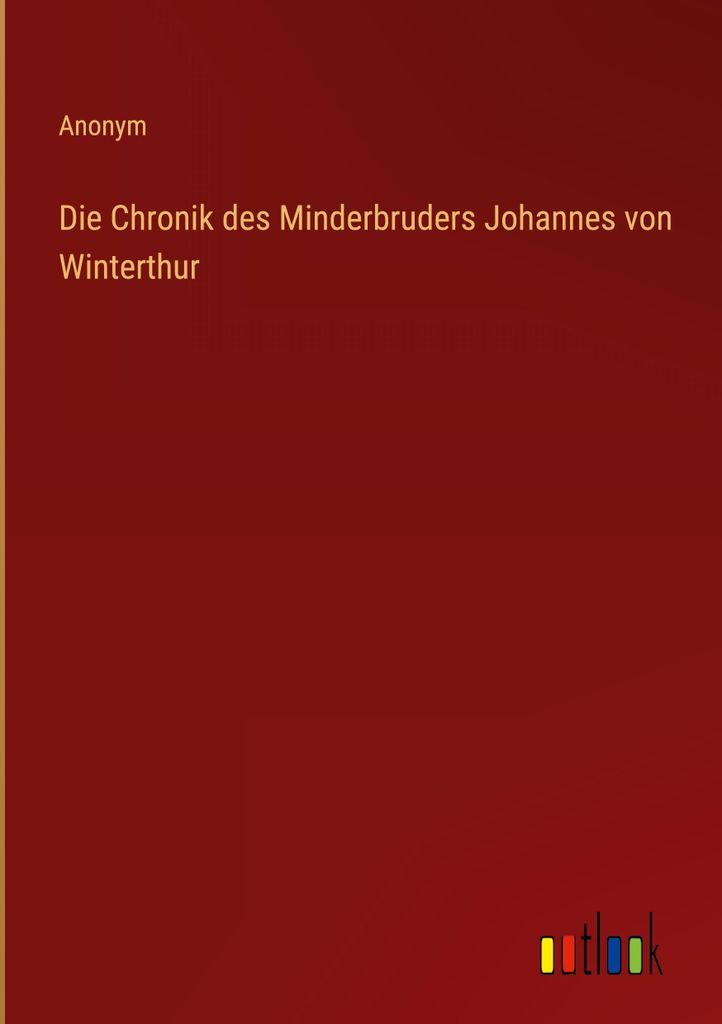 Die Chronik des Minderbruders Johannes von Winterthur