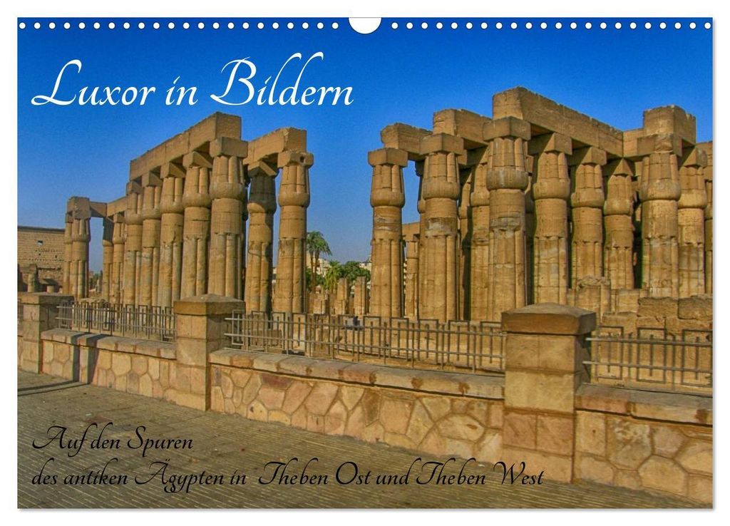 Luxor in Bildern - Auf den Spuren des antiken Ägypten in Theben Ost und Theben West (Wandkalender 2027 DIN A3 quer), CALVENDO Monatskalender