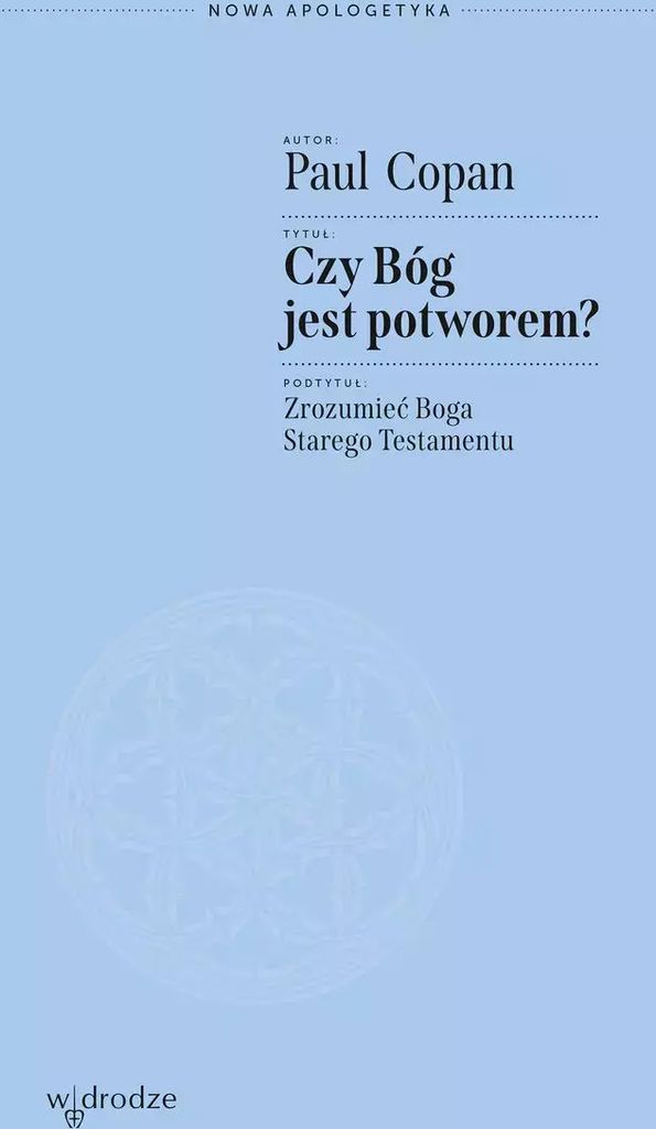 Czy Bóg jest potworem? Zrozumieć Boga Starego Testamentu