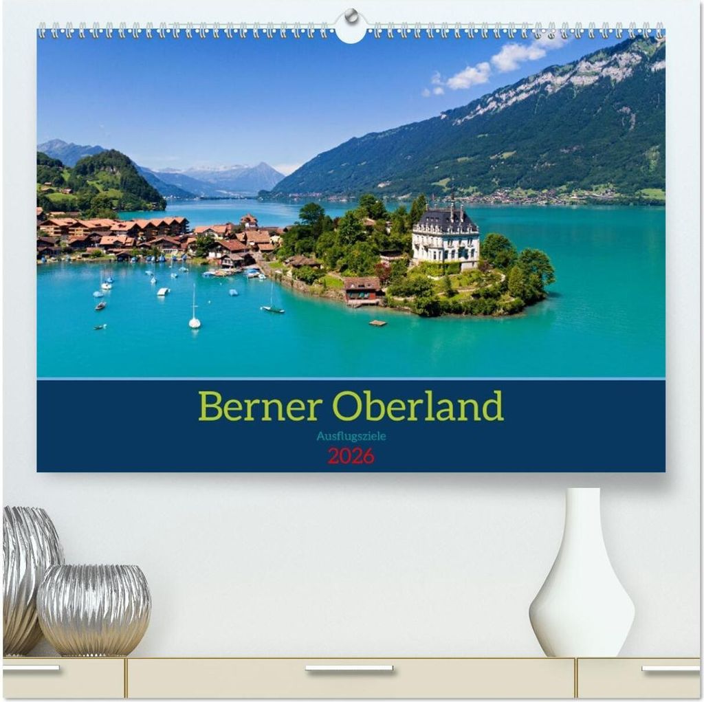 Berner Oberland - Ausflugsziele (hochwertiger Premium Wandkalender 2026 DIN A2 quer), Kunstdruck in Hochglanz