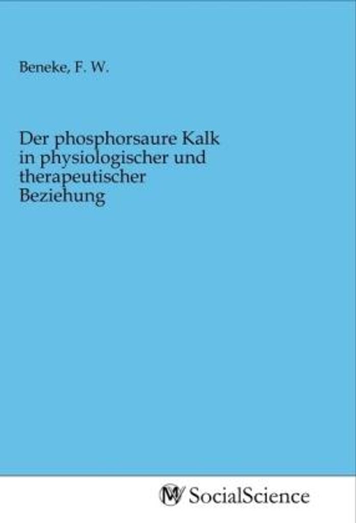 Der phosphorsaure Kalk in physiologischer und therapeutischer Beziehung