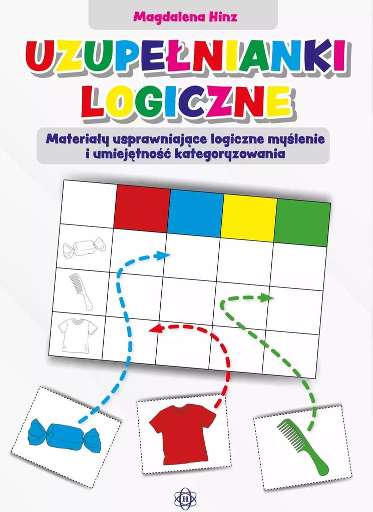 Uzupełnianki logiczne Materiały usprawniające logiczne myślenie i umiejętność kategoryzowania