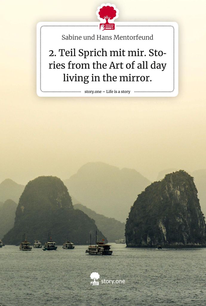 2. Teil Sprich mit mir. Stories from the Art of all day living in the mirror.. Life is a Story - story.one