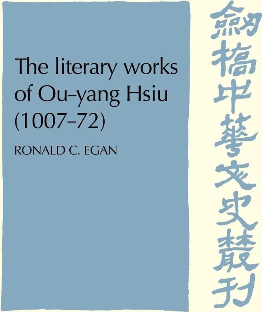 The Literary Works of Ou-Yang Hsui (1007 72), Egan, C. New,,