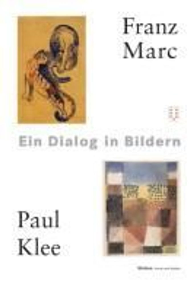 Marc, F: Franz Marc-Paul Klee. Ein Dialog in Bildern