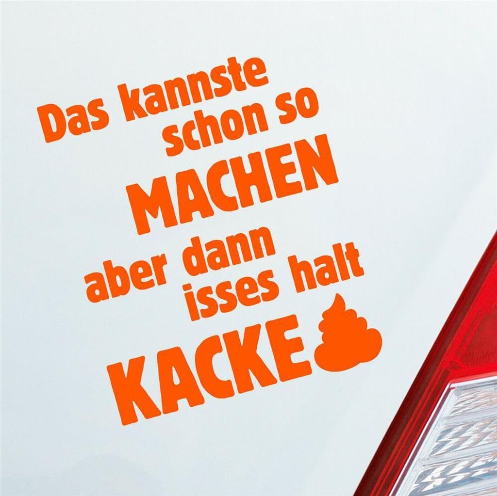 Auto Aufkleber Das Kannste Schon Machen dann isses Kacke 8x10 cm Orange Sticker Heckscheibenaufkleber
