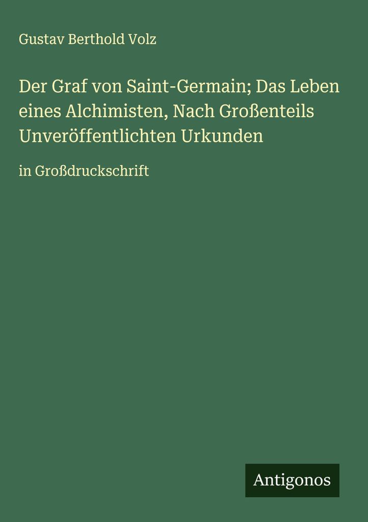 Der Graf von Saint-Germain Das Leben eines Alchimisten, Nach Großenteils Unveröffentlichten Urkunden