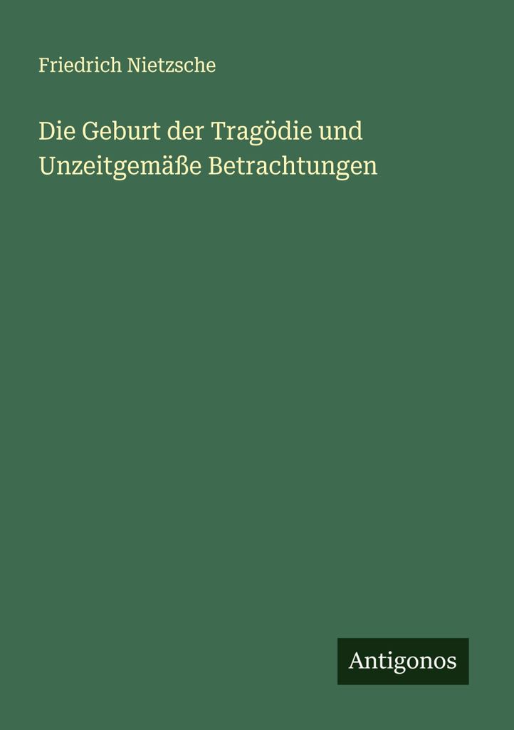 Die Geburt der Tragödie und Unzeitgemäße Betrachtungen