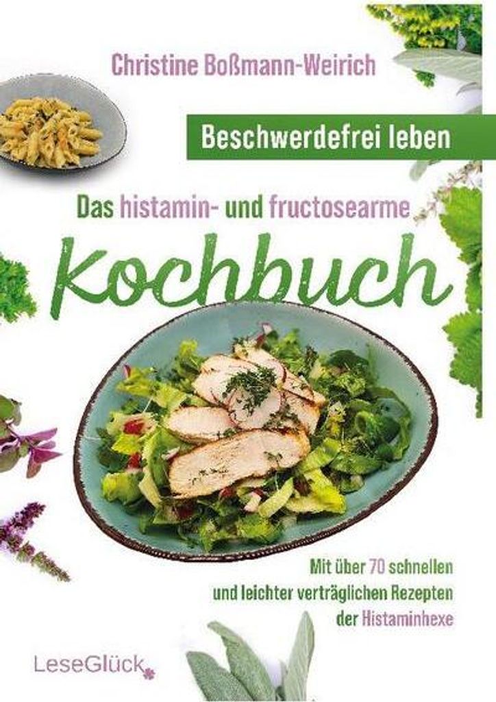 Beschwerdefrei leben ¿ Das histamin- und fructosearme Kochbuch