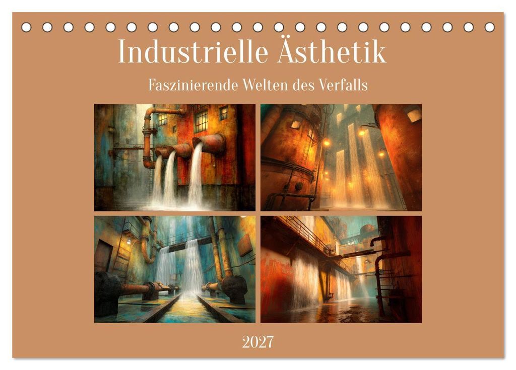 Die faszinierende Welt der industriellen Ästhetik (Tischkalender 2027 DIN A5 quer), CALVENDO Monatskalender