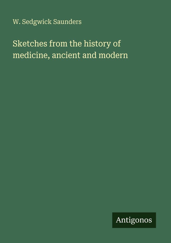 Sketches from the history of medicine, ancient and modern
