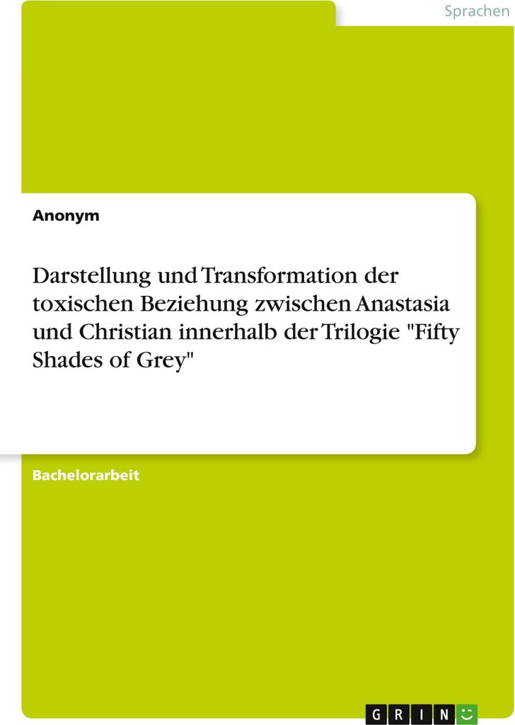 Darstellung und Transformation der toxischen Beziehung zwischen Anastasia und Christian innerhalb der Trilogie "Fifty Shades of Grey"