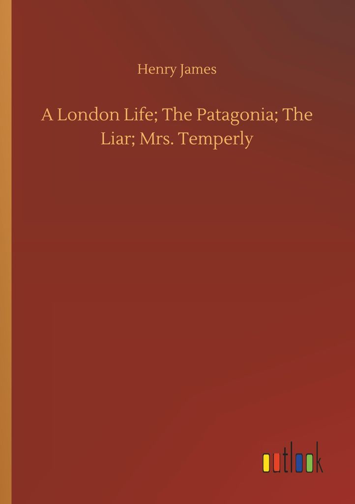 A London Life; The Patagonia; The Liar; Mrs. Temperly