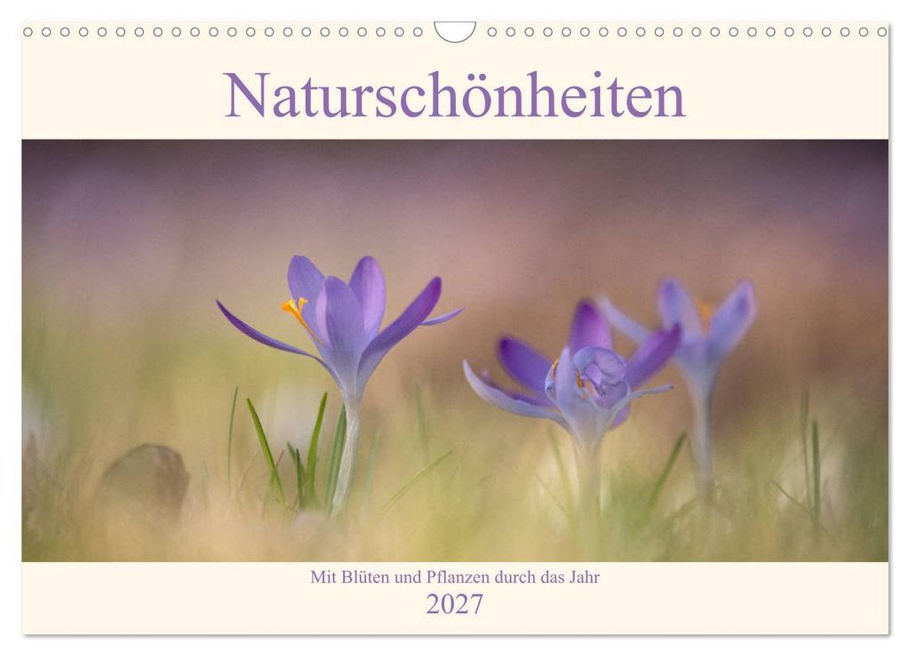 Naturschönheiten - mit Blüten und Pflanzen durch das Jahr (Wandkalender 2027 DIN A3 quer), CALVENDO Monatskalender