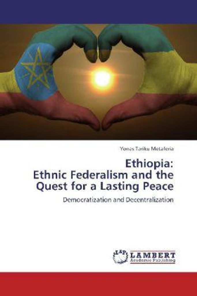 Metaferia, Y: Ethiopia: Ethnic Federalism and the Quest for