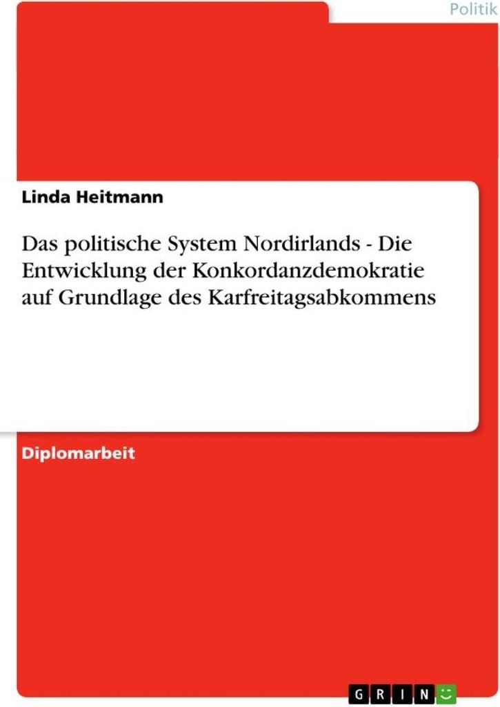 Das politische System Nordirlands - Die Entwicklung der Konkordanzdemokratie auf Grundlage des Karfreitagsabkommens
