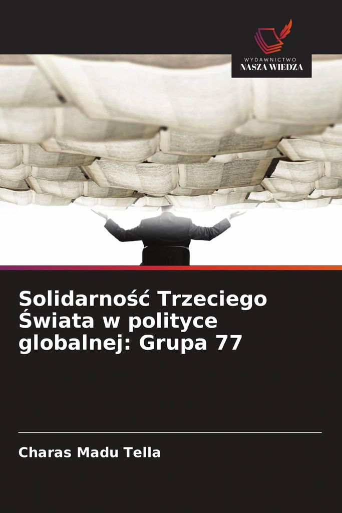 Solidarno¿¿ Trzeciego ¿wiata w polityce globalnej: Grupa 77