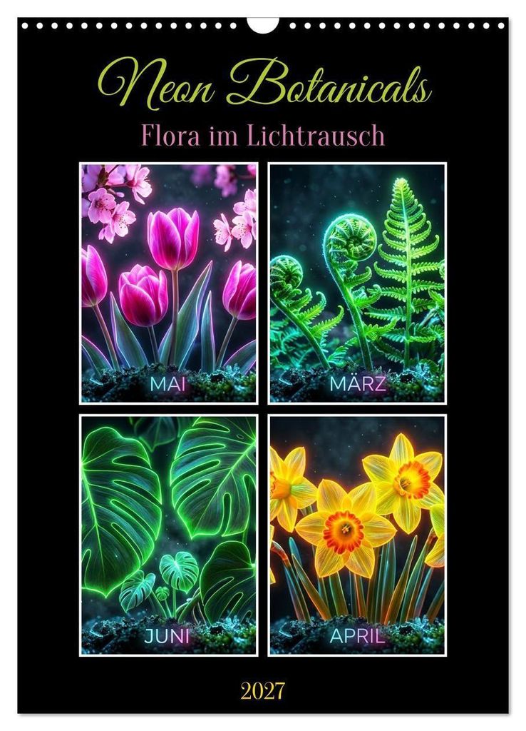 Neon Botanicals - Flora im Lichtrausch (Wandkalender 2027 DIN A3 hoch), CALVENDO Monatskalender
