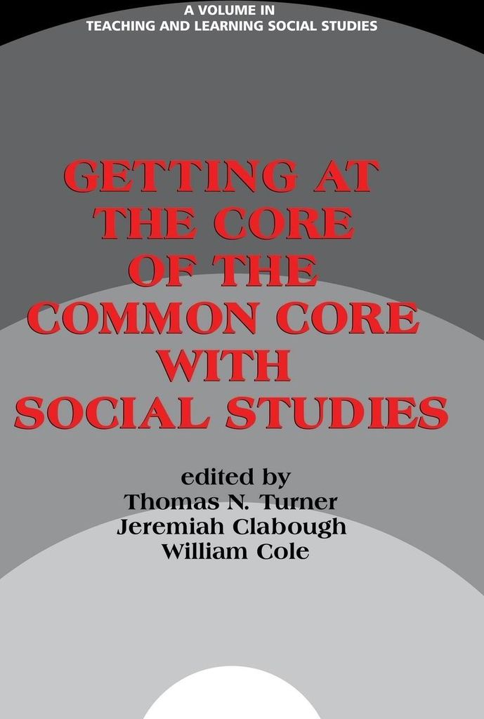 Getting at the Core of the Common Core with Social Studies (HC)