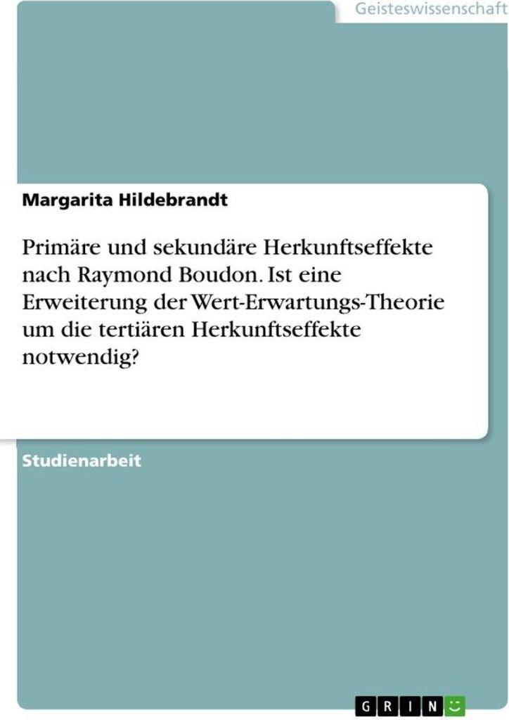 Primäre und sekundäre Herkunftseffekte nach Raymond Boudon. Ist eine Erweiterung der Wert-Erwartungs-Theorie um die tertiären Herkunftseffekte n...
