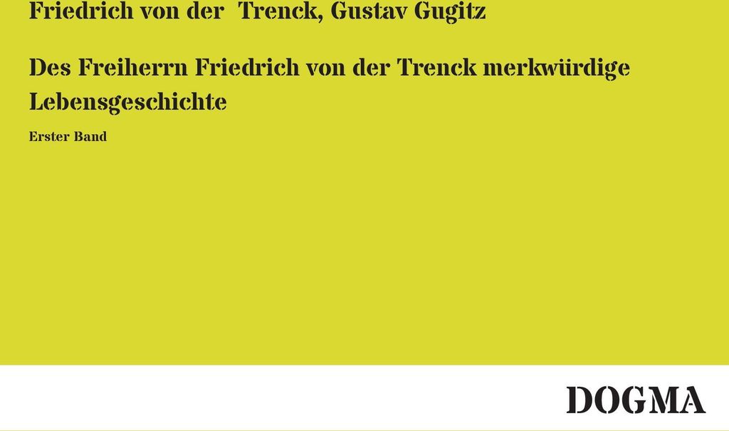Des Freiherrn Friedrich von der Trenck merkwürdige Lebensgeschichte