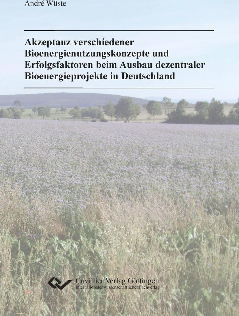 Akzeptanz verschiedener Bioenergienutzungskonzepte und Erfolgsfaktoren beim Ausbau dezentraler Bioenergieprojekte in Deutschland